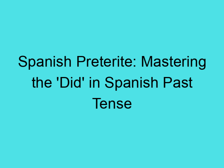 Spanish Preterite: Mastering the ‘Did’ in Spanish Past Tense