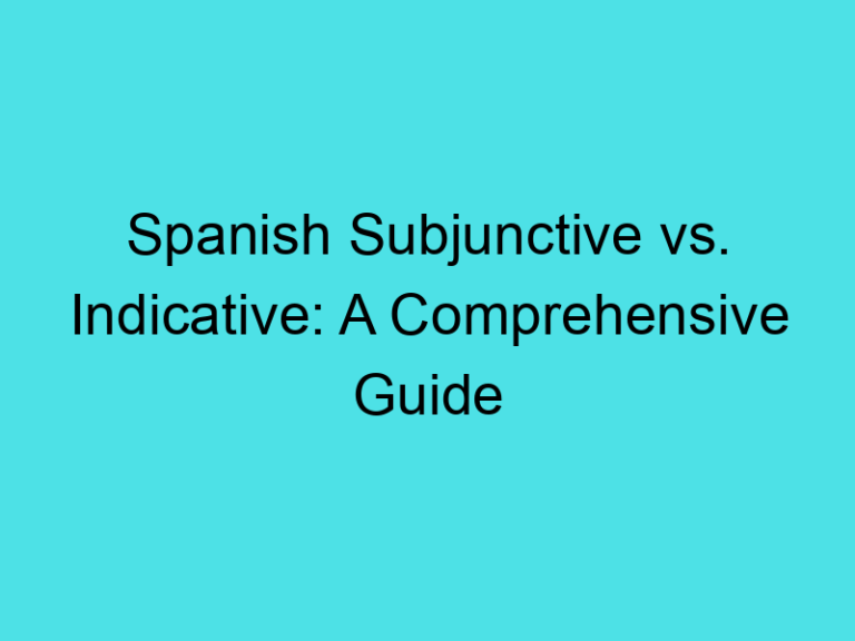 Spanish Subjunctive vs. Indicative: A Comprehensive Guide