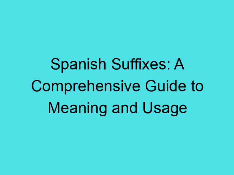 Spanish Suffixes: A Comprehensive Guide to Meaning and Usage
