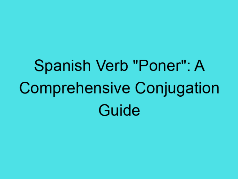 Spanish Verb “Poner”: A Comprehensive Conjugation Guide