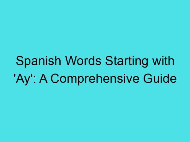 Spanish Words Starting with ‘Ay’: A Comprehensive Guide