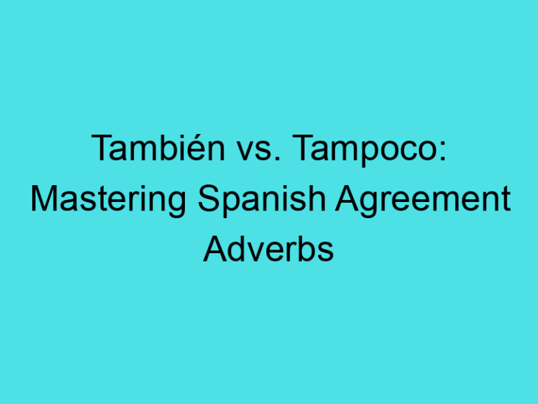 También vs. Tampoco: Mastering Spanish Agreement Adverbs