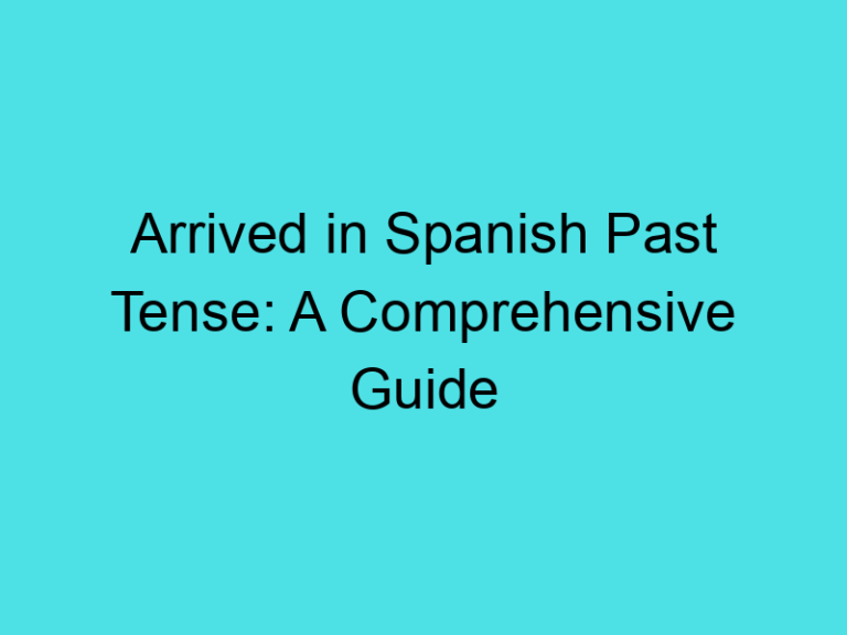 Arrived in Spanish Past Tense: A Comprehensive Guide