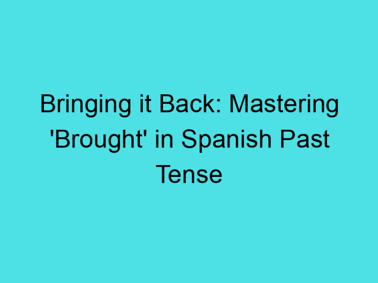 Bringing it Back: Mastering ‘Brought’ in Spanish Past Tense