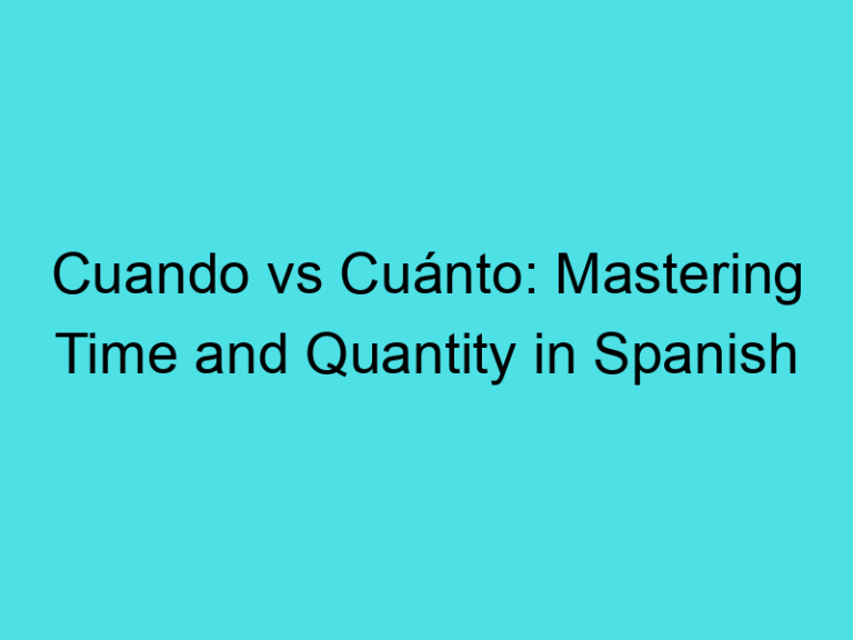 Cuando vs Cuánto: Mastering Time and Quantity in Spanish