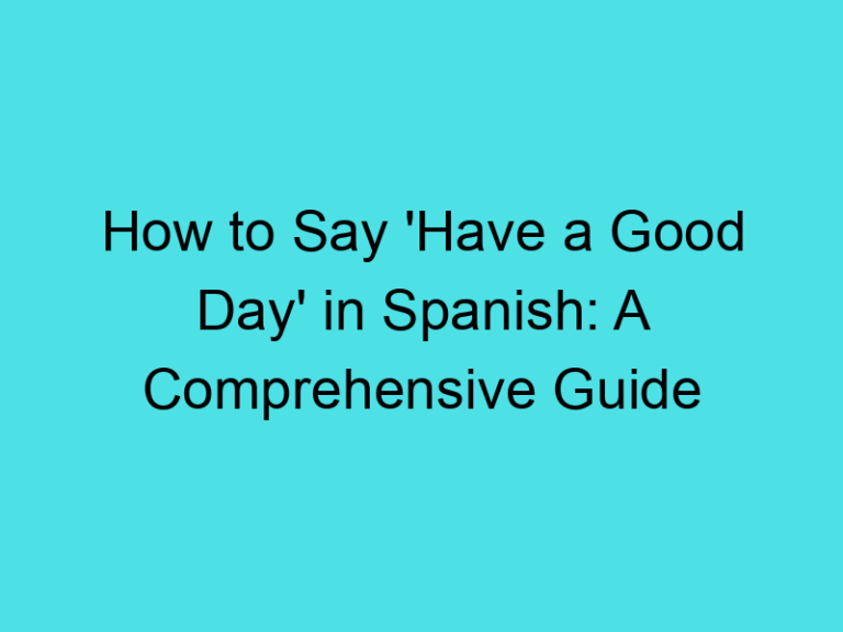How to Say ‘Have a Good Day’ in Spanish: A Comprehensive Guide