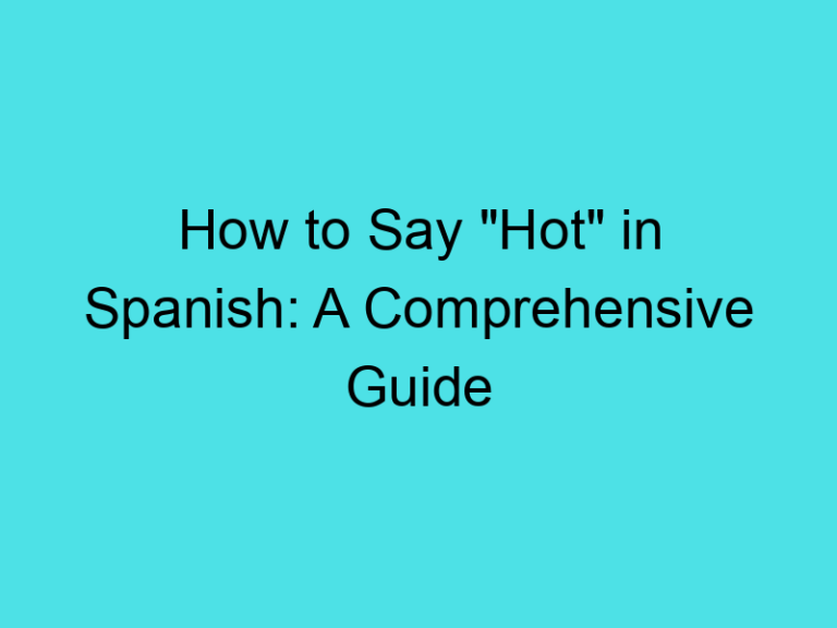 How to Say “Hot” in Spanish: A Comprehensive Guide