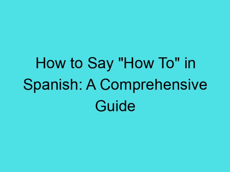 How to Say “How To” in Spanish: A Comprehensive Guide