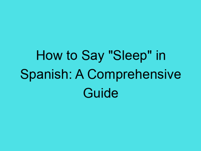How to Say “Sleep” in Spanish: A Comprehensive Guide