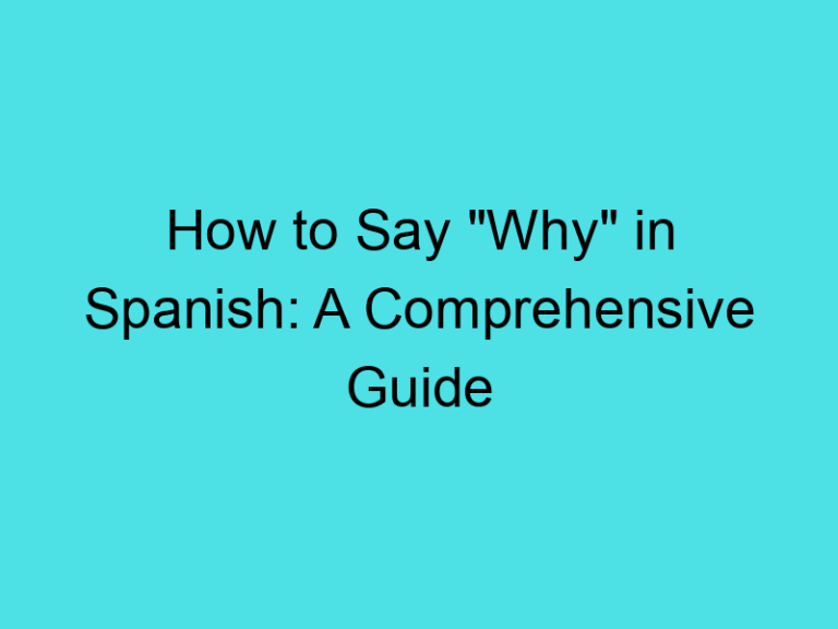How to Say “Why” in Spanish: A Comprehensive Guide