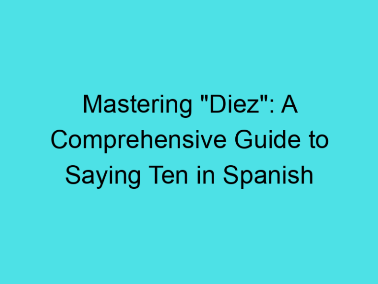 Mastering “Diez”: A Comprehensive Guide to Saying Ten in Spanish