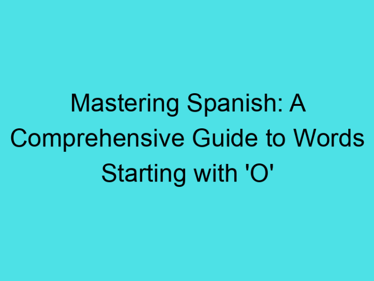 Mastering Spanish: A Comprehensive Guide to Words Starting with ‘O’