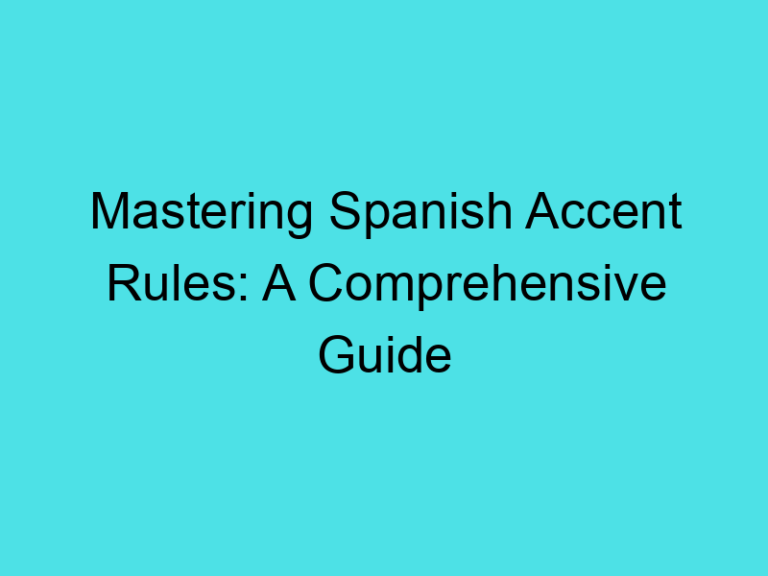 Mastering Spanish Accent Rules: A Comprehensive Guide