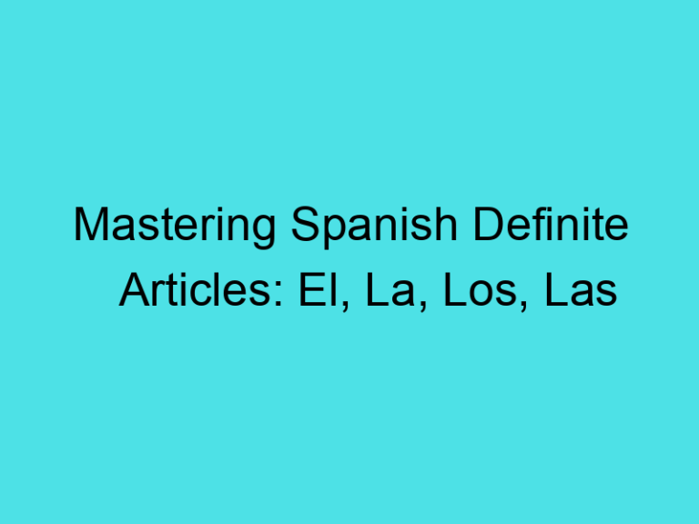 Mastering Spanish Definite Articles: El, La, Los, Las
