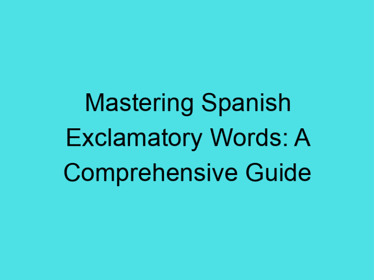 Mastering Spanish Exclamatory Words: A Comprehensive Guide