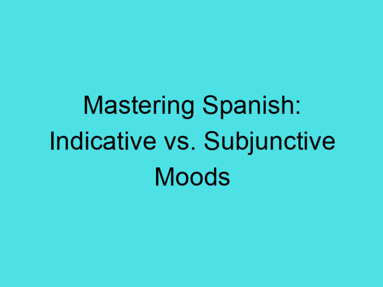 Mastering Spanish: Indicative vs. Subjunctive Moods