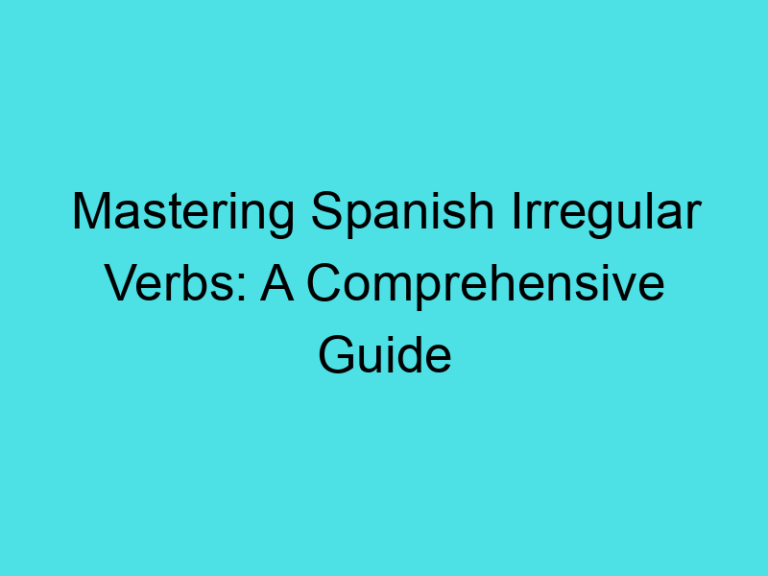 Mastering Spanish Irregular Verbs: A Comprehensive Guide