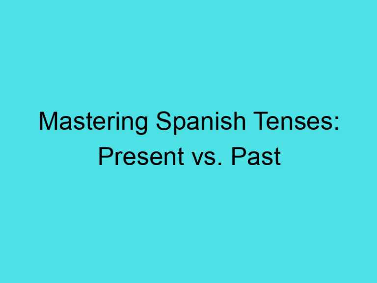 Mastering Spanish Tenses: Present vs. Past