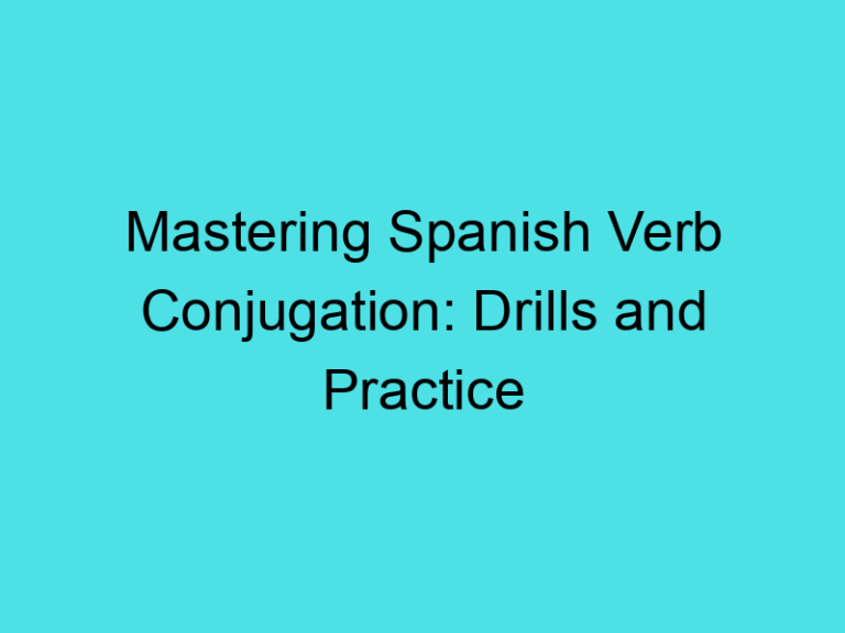 Mastering Spanish Verb Conjugation: Drills and Practice