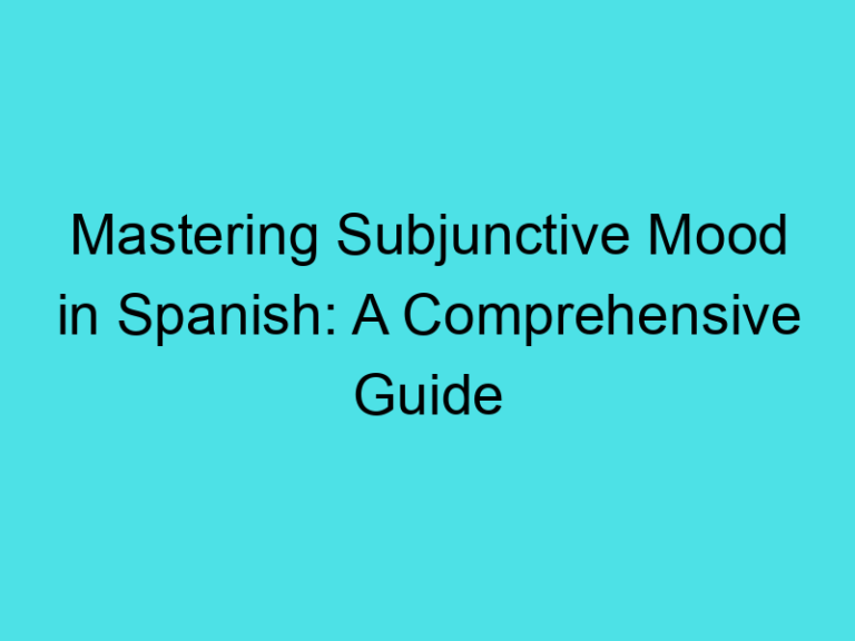 Mastering Subjunctive Mood in Spanish: A Comprehensive Guide