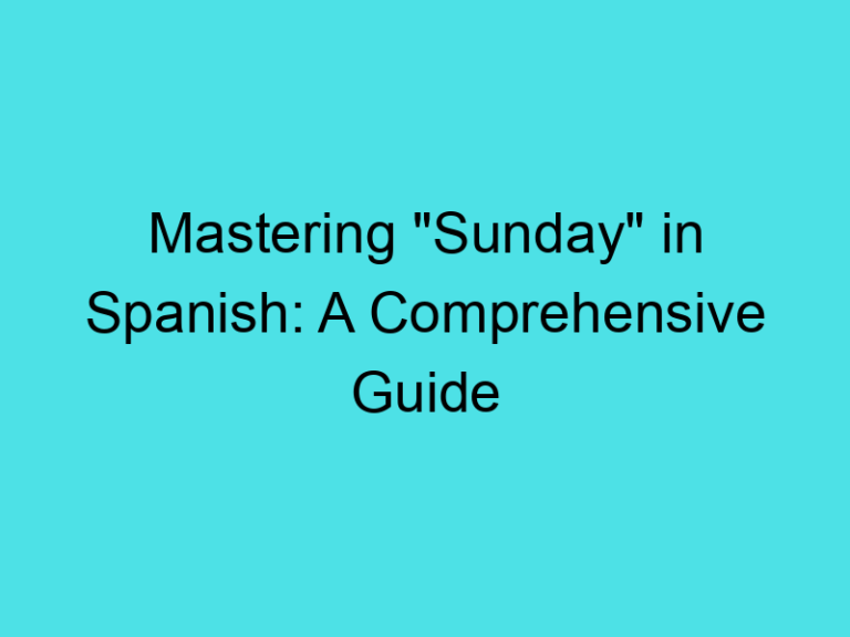 Mastering “Sunday” in Spanish: A Comprehensive Guide