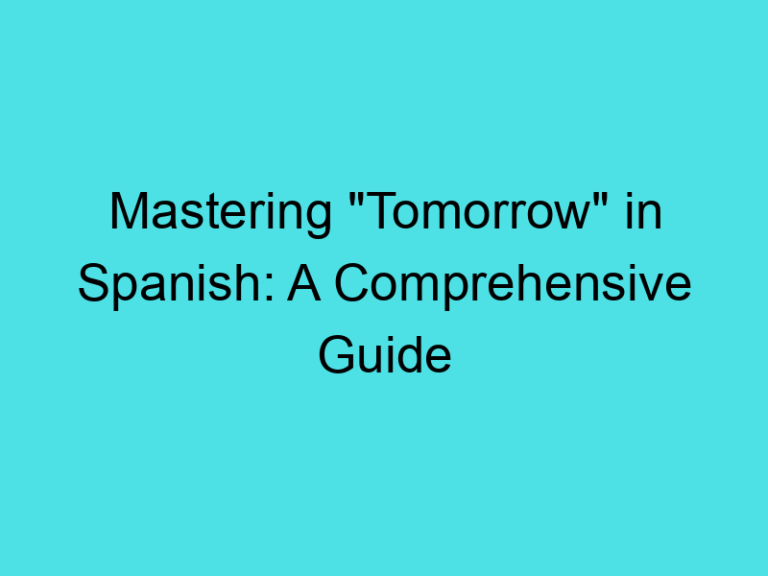 Mastering “Tomorrow” in Spanish: A Comprehensive Guide