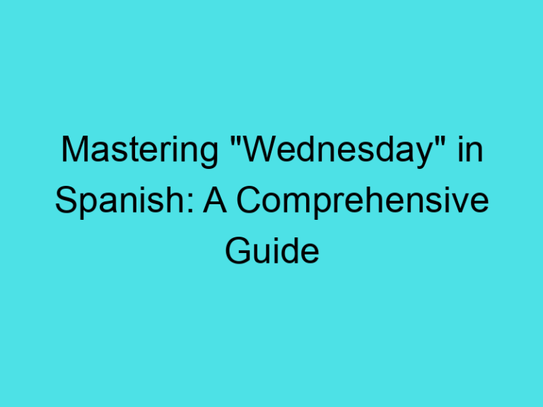 Mastering “Wednesday” in Spanish: A Comprehensive Guide