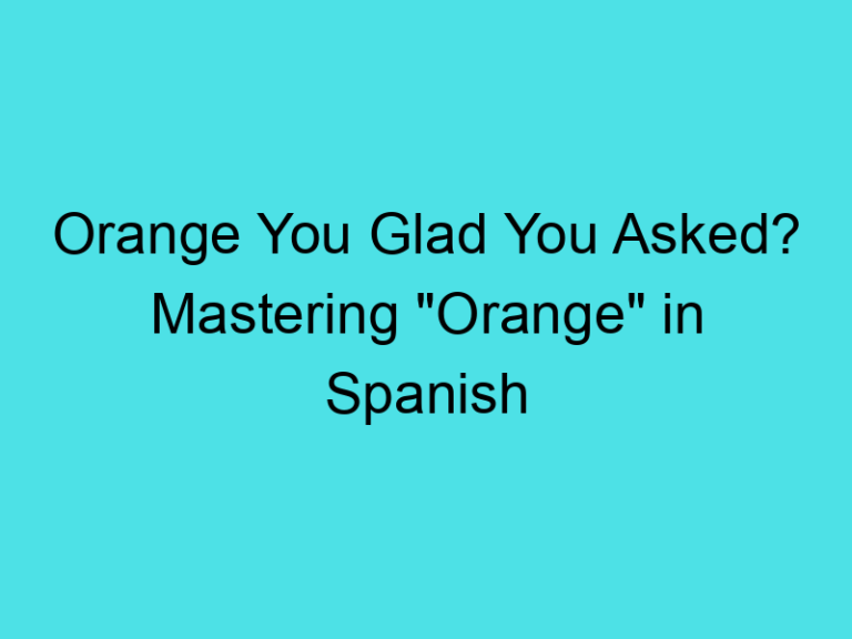 Orange You Glad You Asked? Mastering “Orange” in Spanish