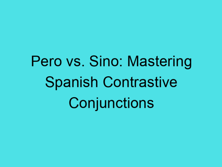 Pero vs. Sino: Mastering Spanish Contrastive Conjunctions