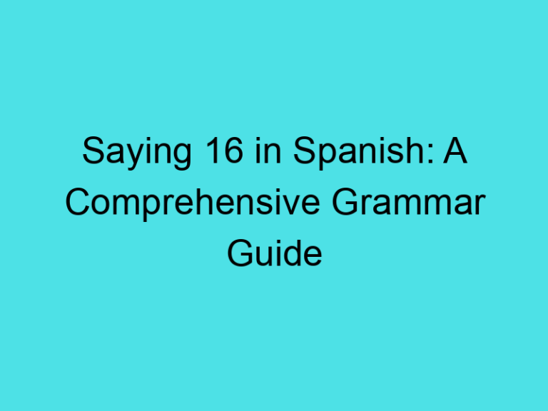 Saying 16 in Spanish: A Comprehensive Grammar Guide