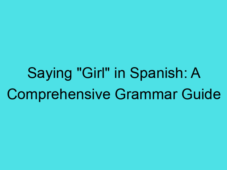 Saying “Girl” in Spanish: A Comprehensive Grammar Guide