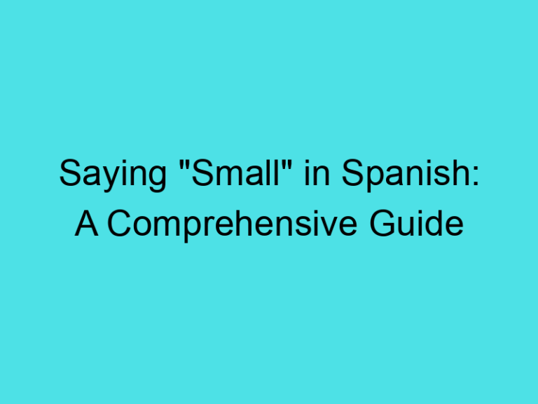 Saying “Small” in Spanish: A Comprehensive Guide