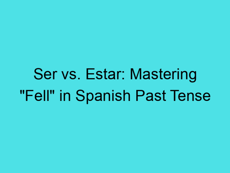 Ser vs. Estar: Mastering “Fell” in Spanish Past Tense