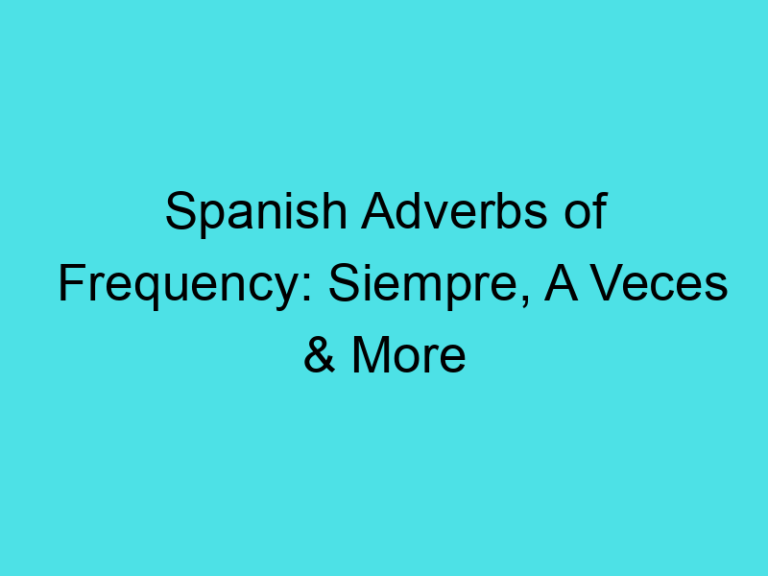 Spanish Adverbs of Frequency: Siempre, A Veces & More