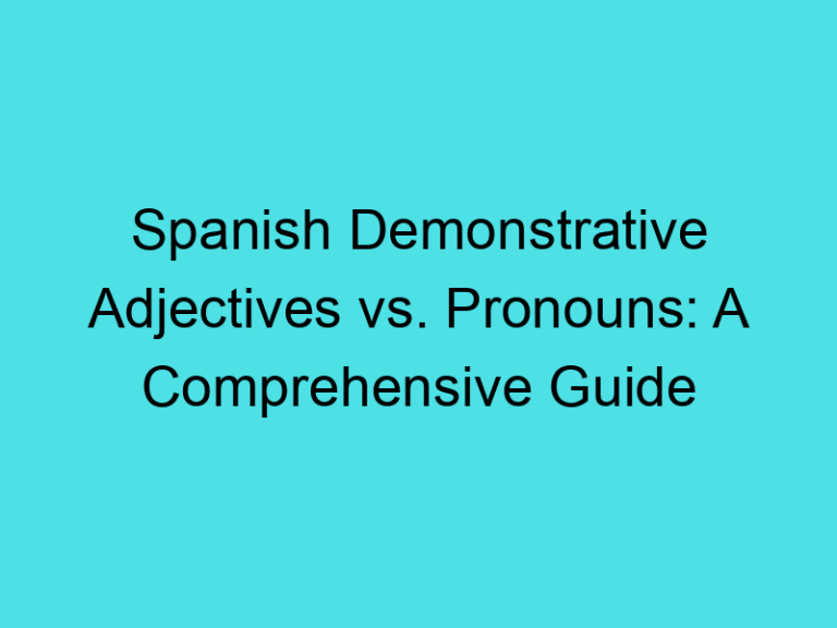 Spanish Demonstrative Adjectives vs. Pronouns: A Comprehensive Guide