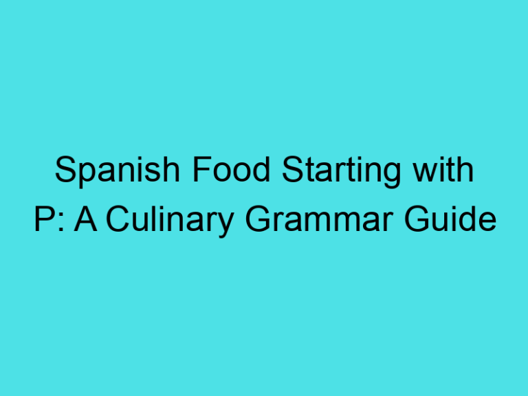Spanish Food Starting with P: A Culinary Grammar Guide