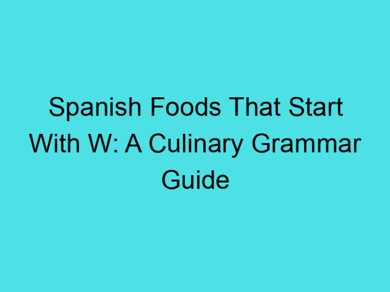 Spanish Foods That Start With W: A Culinary Grammar Guide