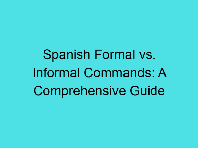 Spanish Formal vs. Informal Commands: A Comprehensive Guide