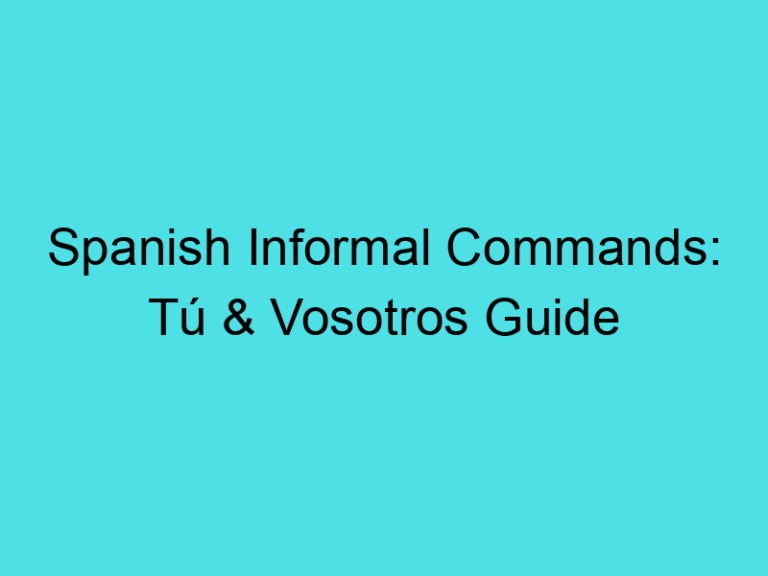 Spanish Informal Commands: Tú & Vosotros Guide