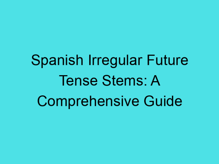 Spanish Irregular Future Tense Stems: A Comprehensive Guide