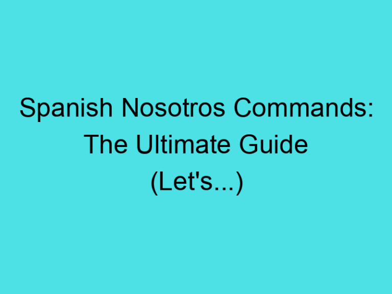 Spanish Nosotros Commands: The Ultimate Guide (Let’s…)