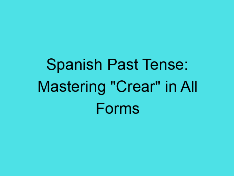 Spanish Past Tense: Mastering “Crear” in All Forms