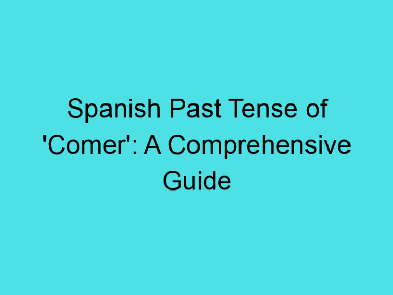 Spanish Past Tense of ‘Comer’: A Comprehensive Guide
