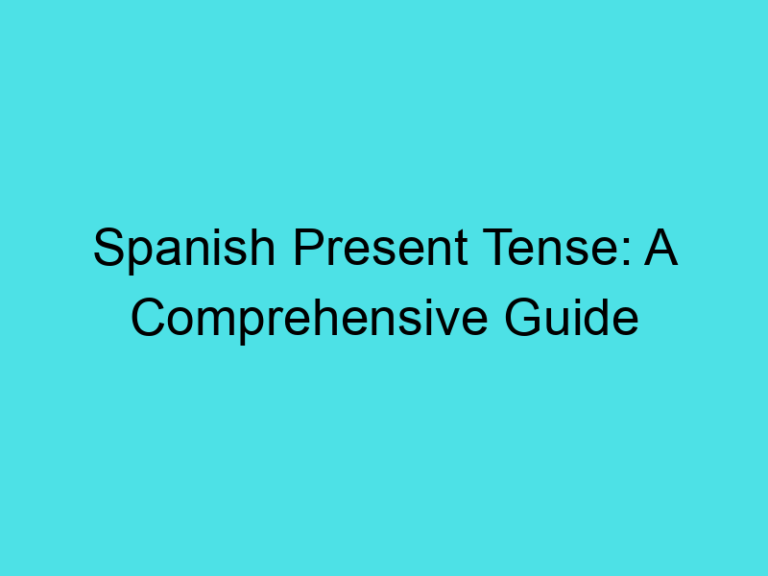 Spanish Present Tense: A Comprehensive Guide