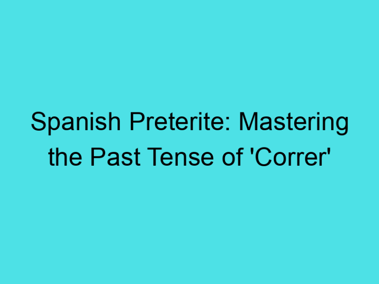 Spanish Preterite: Mastering the Past Tense of ‘Correr’