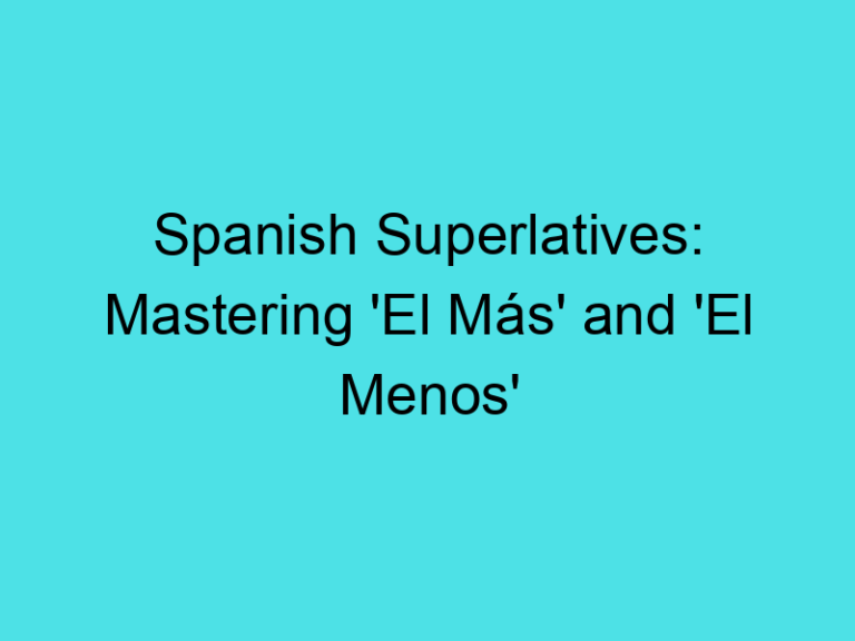 Spanish Superlatives: Mastering ‘El Más’ and ‘El Menos’