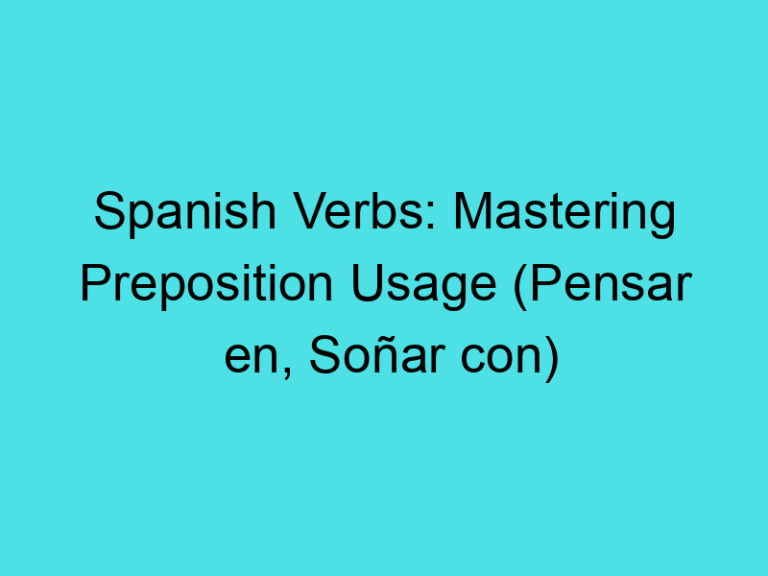 Spanish Verbs: Mastering Preposition Usage (Pensar en, Soñar con)