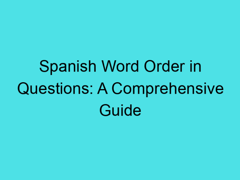 Spanish Word Order in Questions: A Comprehensive Guide