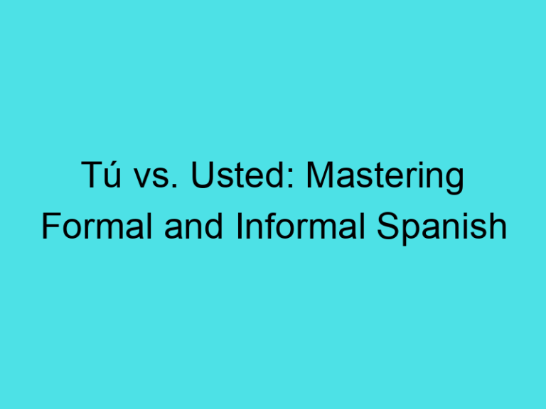 Tú vs. Usted: Mastering Formal and Informal Spanish