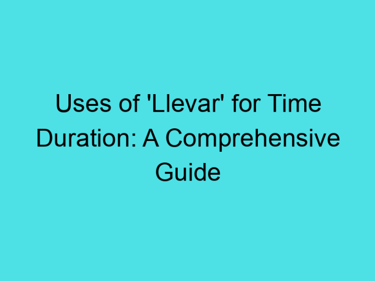 Uses of ‘Llevar’ for Time Duration: A Comprehensive Guide